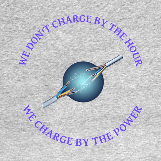 We Charge by the Power Electrician Tee by FunTeeGraphics